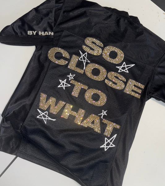 So Close To What Jersey (Double Sided) - 6 WEEK MINIMUM